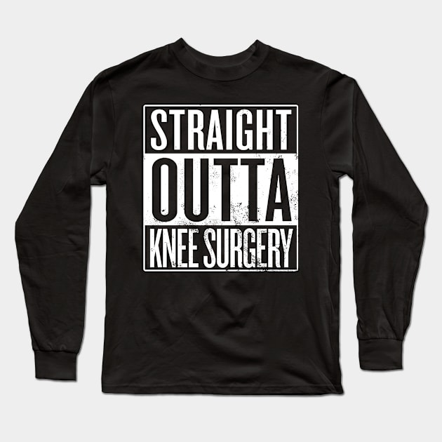 Straight Outta Knee Surgery Long Sleeve T-Shirt by Saulene